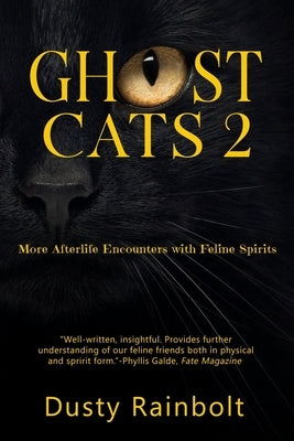 Ghost Cats 2: More Afterlife Encounters with Feline Spirits by Rainbolt, Dusty