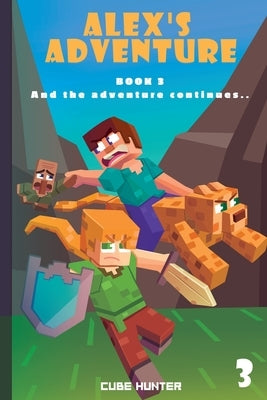 Alex's Adventure Book 3: And the Adventure Continues by Cube Hunter