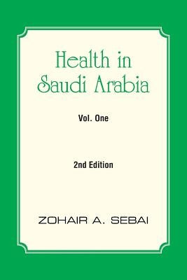 Health in Saudi Arabia Vol. One: 2nd Edition by Sebai, Zohair A.