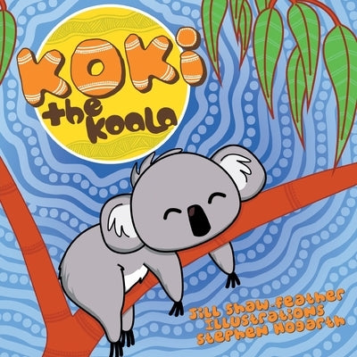 Koki: The Koala by Shaw-Feather, Jill