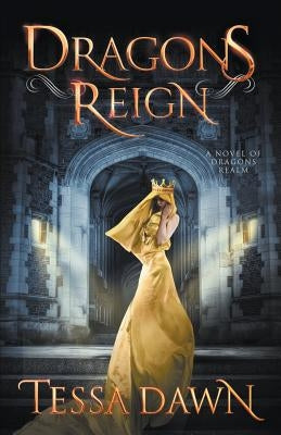 Dragons Reign: A Novel of Dragons Realm by Dawn, Tessa