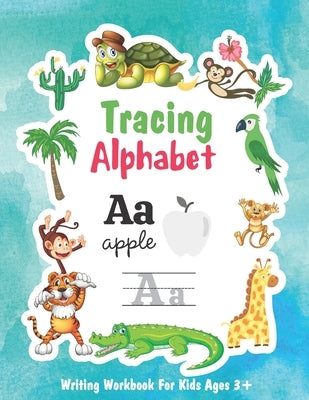 Tracing Alphabet writing Workbook for Kids Ages 3+: Tracing Letters Writing Workbook for Pre School, Kindergarten and Kids ages 3-5. Preschool Writing by Publishing, Daisykell Elkins