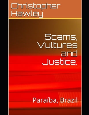 Scams, Vultures and Justice.: Paraíba, Brazil by Hawley, Ivone