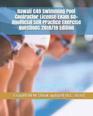 Hawaii C49 Swimming Pool Contractor License Exam 60+ Unofficial Self Practice Exercise Questions 2018/19 Edition by Examreview