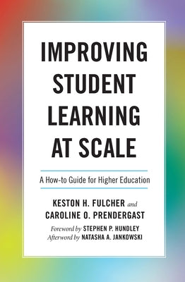 Improving Student Learning at Scale: A How-To Guide for Higher Education by Fulcher, Keston H.