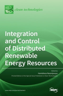 Integration and Control of Distributed Renewable Energy Resources by Nazaripouya, Hamidreza