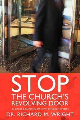 Stop the Church's Revolving Door: Building Relationships with Church Members by Wright, Richard M.