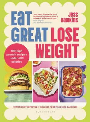 Eat Great, Lose Weight: Easy, Healthy Recipes That You'll Actually Want to Eat by Hawkins, Jess