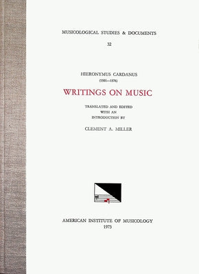 Msd 32 Jerome Cardan, Writings on Music, Introduction, Translation, and Edition by Clement A. Miller: Volume 32 by Miller, Clement A.