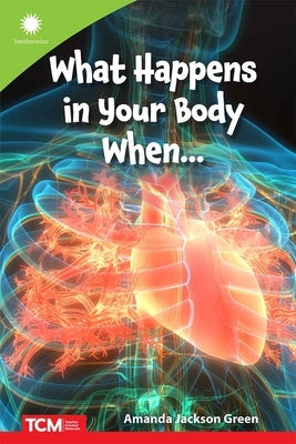 What Happens in Your Body When... by Green, Amanda Jackson