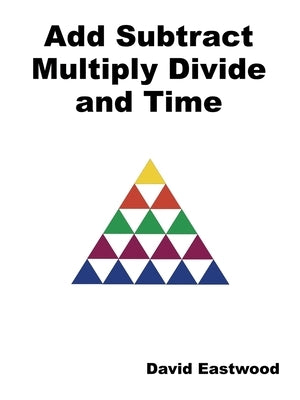 Add Subtract Multiply Divide and Time by Eastwood, David