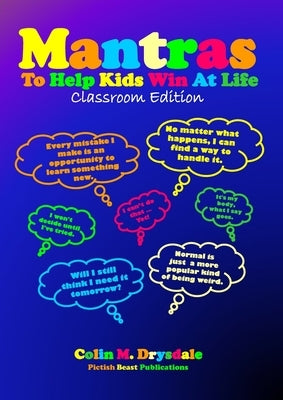 Mantras To Help Kids Win At Life - Classroom Edition by Drysdale, Colin M.