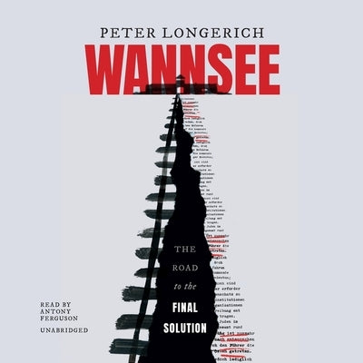 Wannsee: The Road to the Final Solution by Longerich, Peter