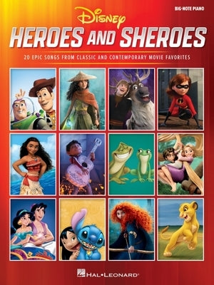 Disney Heroes and Sheroes: 20 Epic Songs from Classic and Contemporary Movie Favorites Arranged for Big-Note Piano with Lyrics by Hal Leonard Publishing Corporation