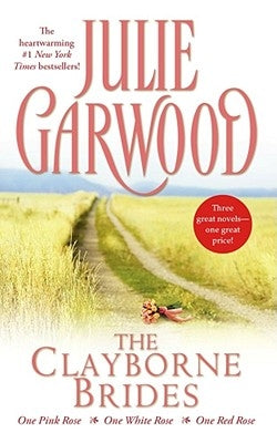 The Clayborne Brides: One Pink Rose, One White Rose, One Red Rose by Garwood, Julie