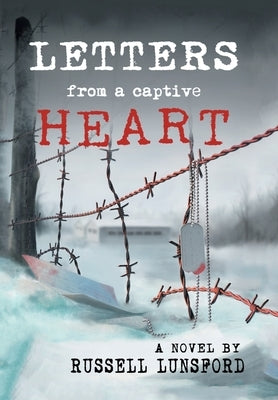 Letters From A Captive Heart: America's Heartbreak in the POW Camps of North Korea by Lunsford, Russell