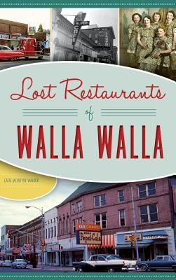 Lost Restaurants of Walla Walla by Walker, Catie McIntyre