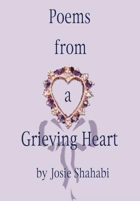 Poems from a Grieving Heart by Shahabi, Josie