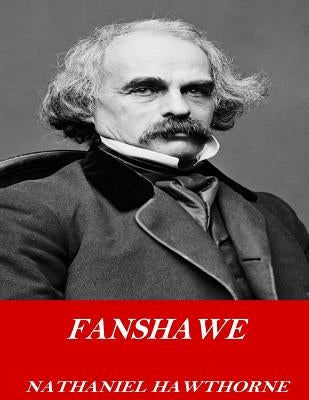 Fanshawe by Hawthorne, Nathaniel