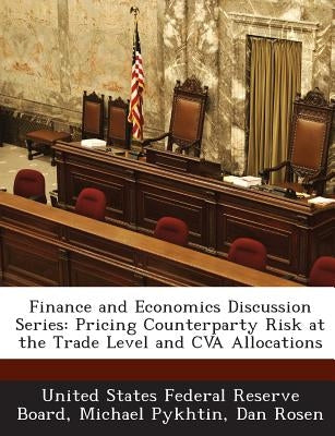 Finance and Economics Discussion Series: Pricing Counterparty Risk at the Trade Level and Cva Allocations by Pykhtin, Michael