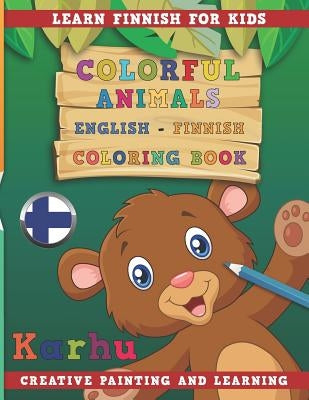 Colorful Animals English - Finnish Coloring Book. Learn Finnish for Kids. Creative Painting and Learning. by Nerdmediaen