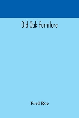 Old oak furniture by Roe, Fred