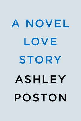 A Novel Love Story by Poston, Ashley