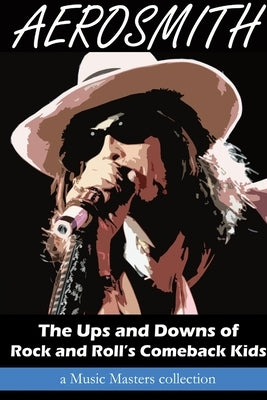 Aerosmith: The Ups and Downs of Rock and Roll's Comeback Kids by Masters, Music