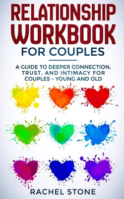 Relationship Workbook for Couples: A Guide to Deeper Connection, Trust, and Intimacy for Couples - Young and Old by Stone, Rachel