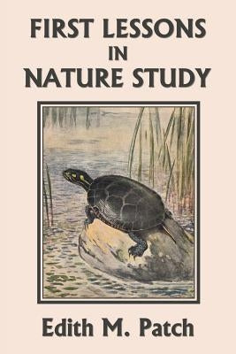 First Lessons in Nature Study (Yesterday's Classics) by Patch, Edith M.