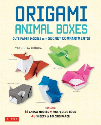 Origami Animal Boxes Kit: Cute Paper Models with Secret Compartments! (14 Animal Origami Models + 48 Folding Sheets) by Yoshihisa, Kimura