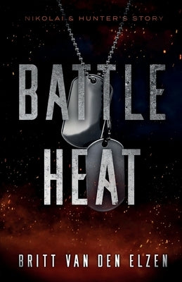 Battle Heat: A Forbidden Romance Story by Van Den Elzen, Britt