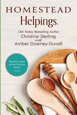 Homestead Helpings: Heartfelt Recipes for our Chatters Family by Downey-Duvall, Amber