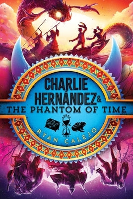 Charlie Hern?ndez & the Phantom of Time by Calejo, Ryan