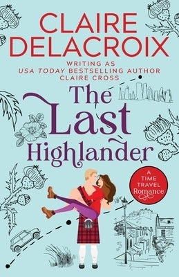 The Last Highlander: A Scottish Time Travel Romance by Delacroix, Claire