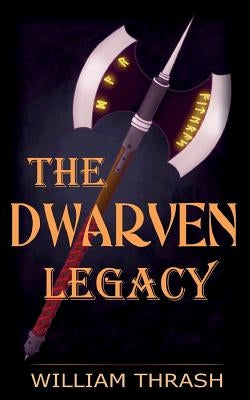 The Dwarven Legacy by Thrash, William