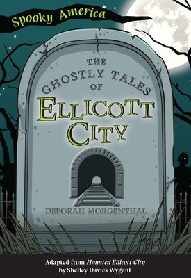 The Ghostly Tales of Ellicott City by Morgenthal, Deborah