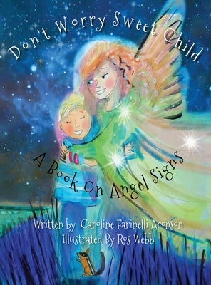 Don't Worry Sweet Child: A Book On Angel Signs by Aronson, Caroline