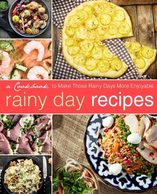 Rainy Day Recipes: A Cookbook to Make Those Rainy Days More Enjoyable by Press, Booksumo