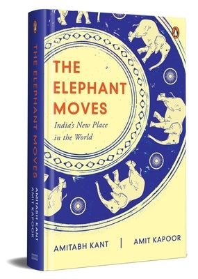 The Elephant Moves: India's New Place in the World by Kant, Amitabh