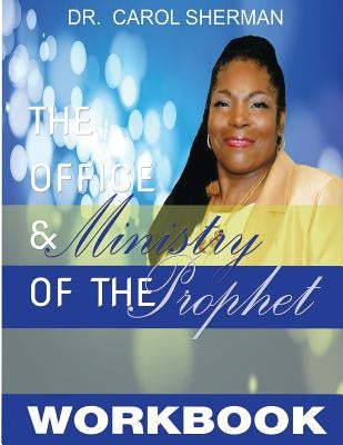 The Office and Ministry of the Prophet Workbook by Sherman, Carol J.