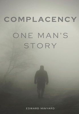 Complacency: One Man's Story by Minyard, Edward