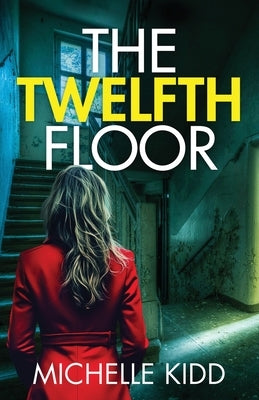 The Twelfth Floor: an absolutely gripping crime thriller with a massive twist by Kidd, Michelle