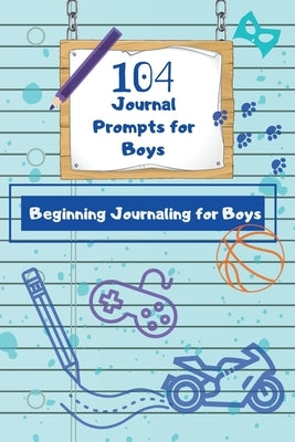 104 Journal Prompts for Boys Beginning Journaling for Boys by Edge, Dawnis