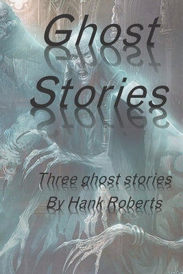 Ghost Stories by Roberts, Hank