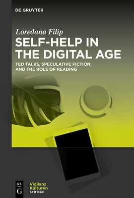 Self-Help in the Digital Age: Ted Talks, Speculative Fiction, and the Role of Reading by Filip, Loredana