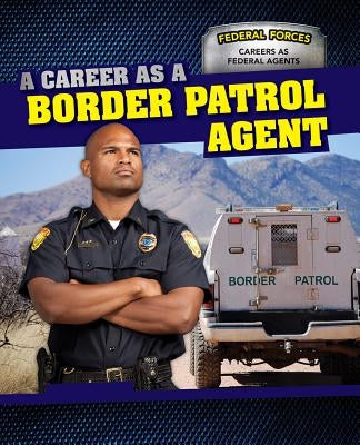 A Career as a Border Patrol Agent by Rapine, Dawn