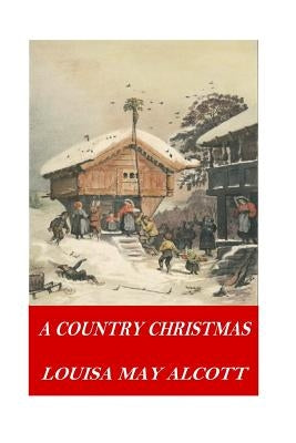 A Country Christmas by Alcott, Louisa May