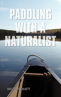 Paddling with a Naturalist by Brett Hodnett