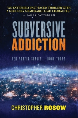 Subversive Addiction: Ben Porter Series - Book Three by Rosow, Christopher